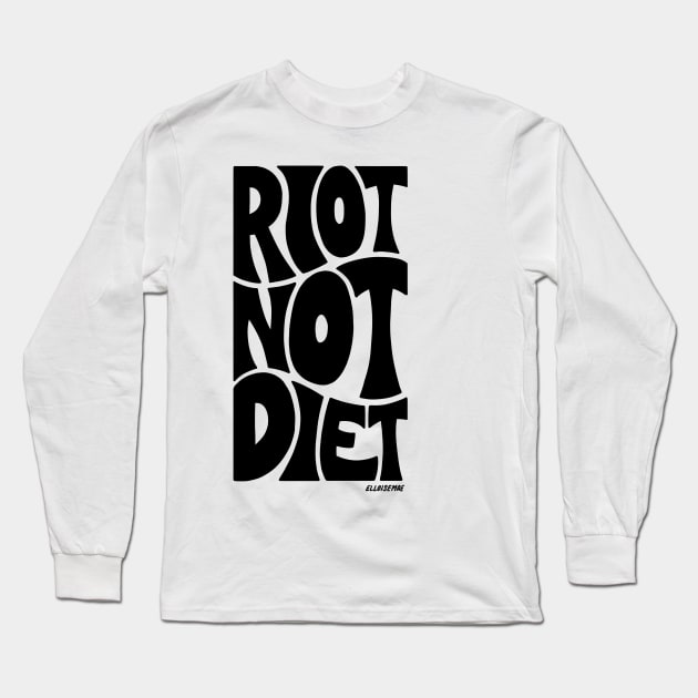 Riot Not Diet Long Sleeve T-Shirt by ElloiseMae